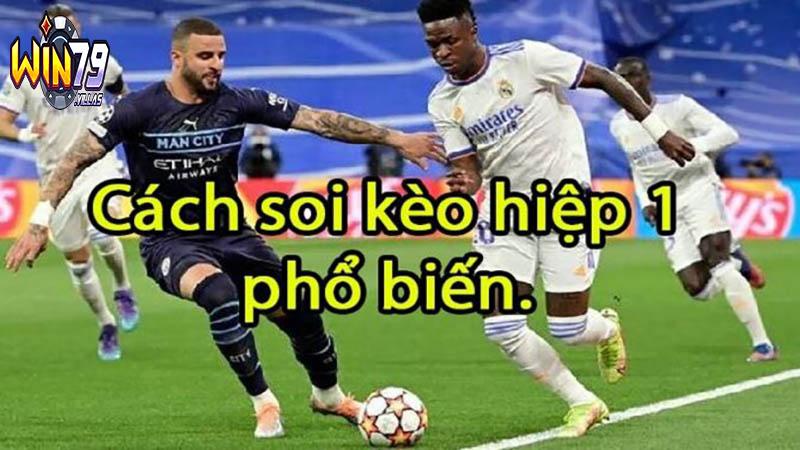 Cách soi kèo hiệp 1 Win79