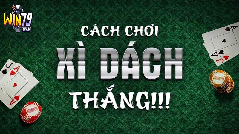 Thủ thuật chơi Xì Dách Win79